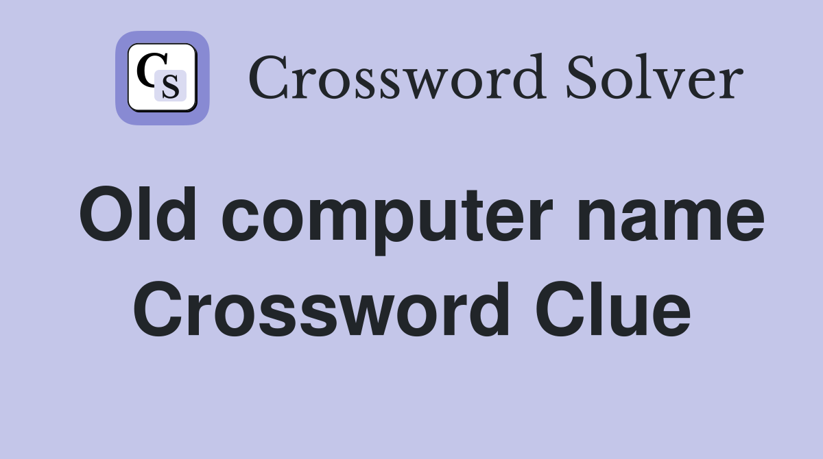 Old computer name Crossword Clue