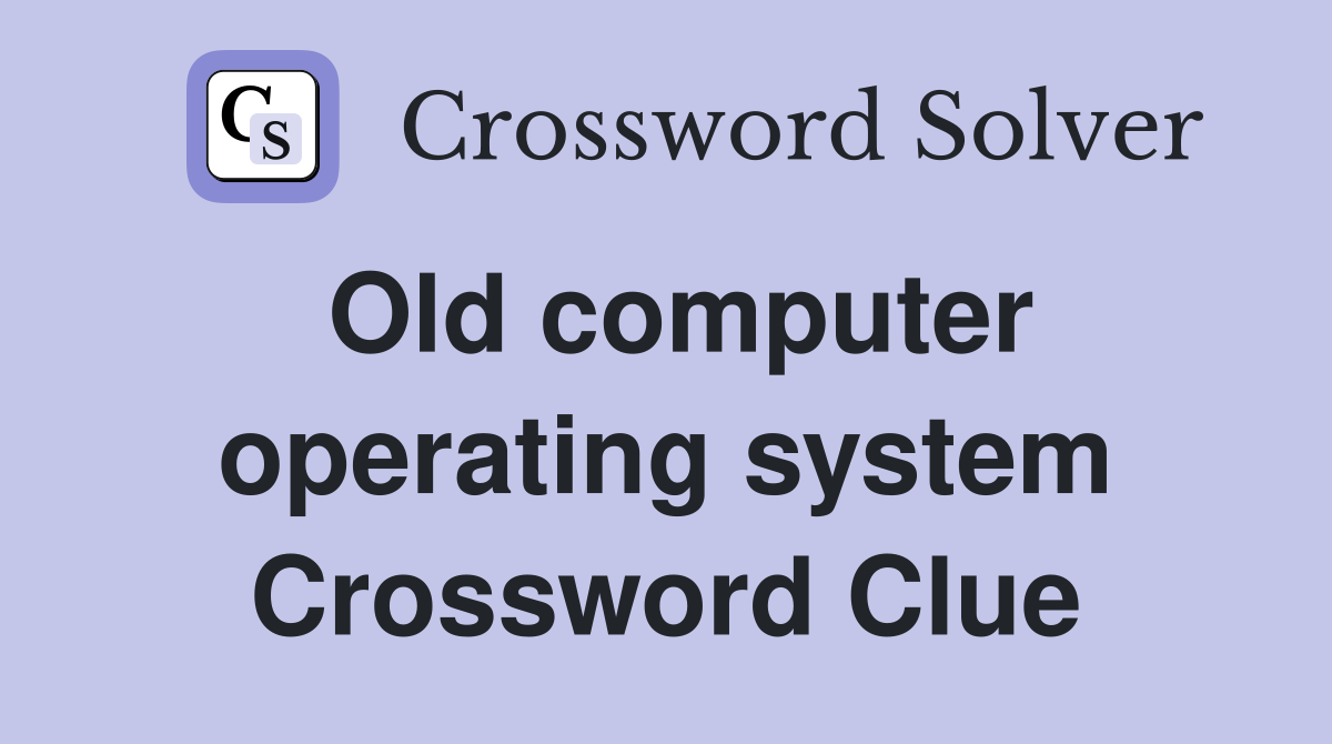 Old computer operating system Crossword Clue