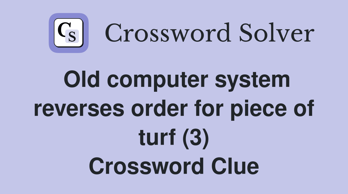 Old computer system reverses order for piece of turf (3) Crossword Clue