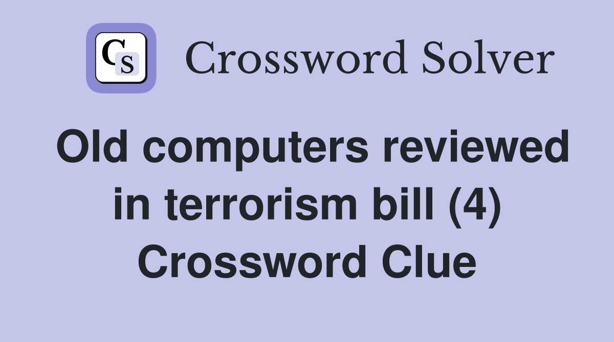 Old computers reviewed in terrorism bill (4) Crossword Clue