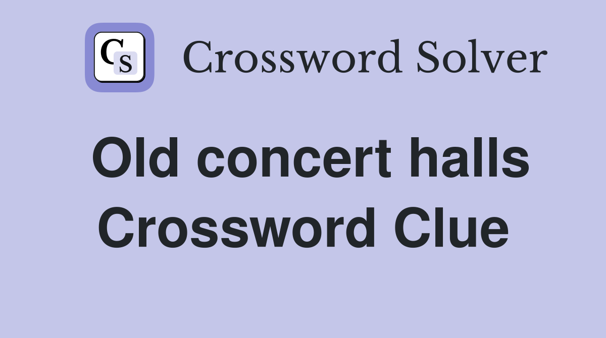 Old concert halls Crossword Clue