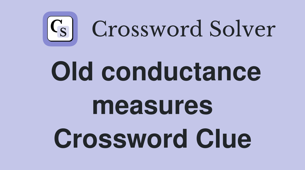 Old conductance measures Crossword Clue