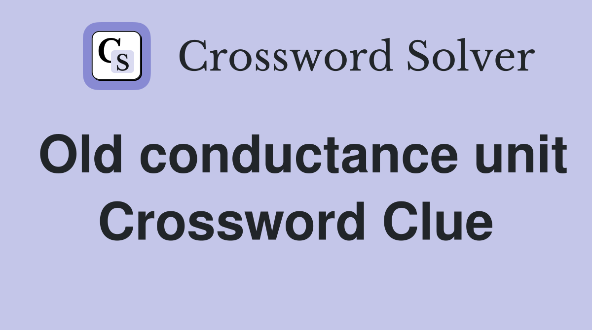 Old conductance unit Crossword Clue