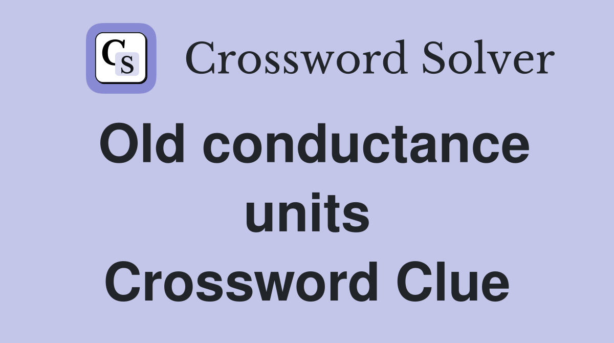 Old conductance units Crossword Clue
