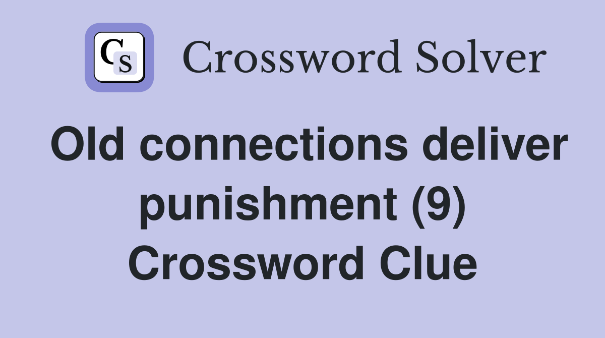 Old connections deliver punishment (9) Crossword Clue