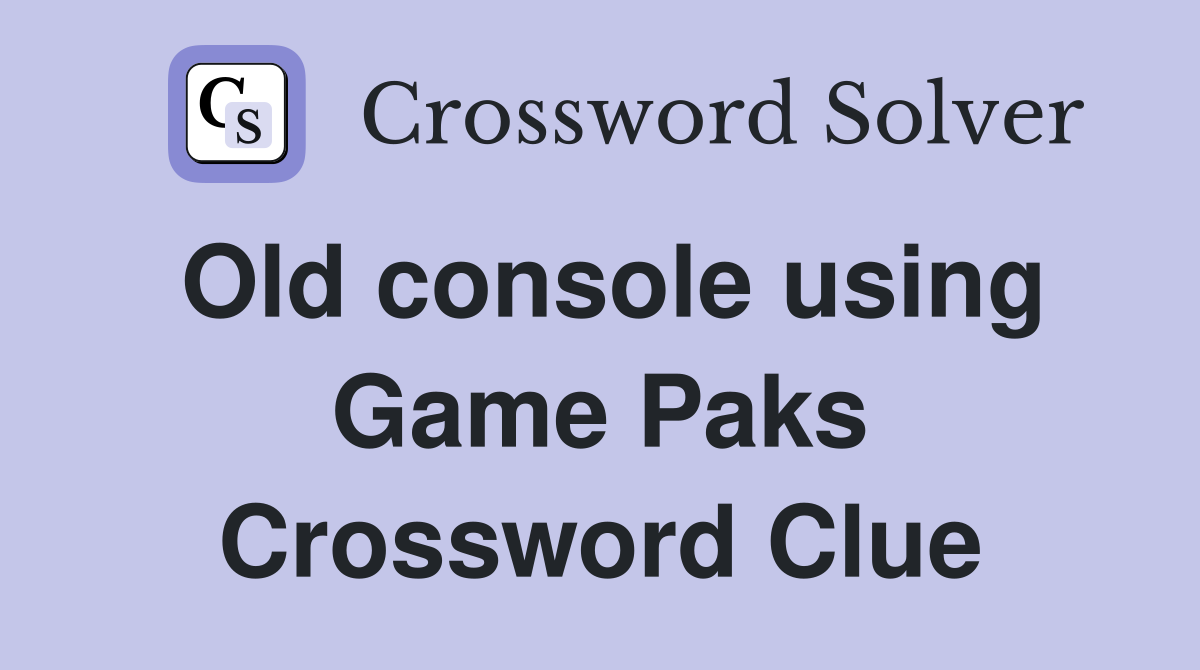 Old console using Game Paks Crossword Clue