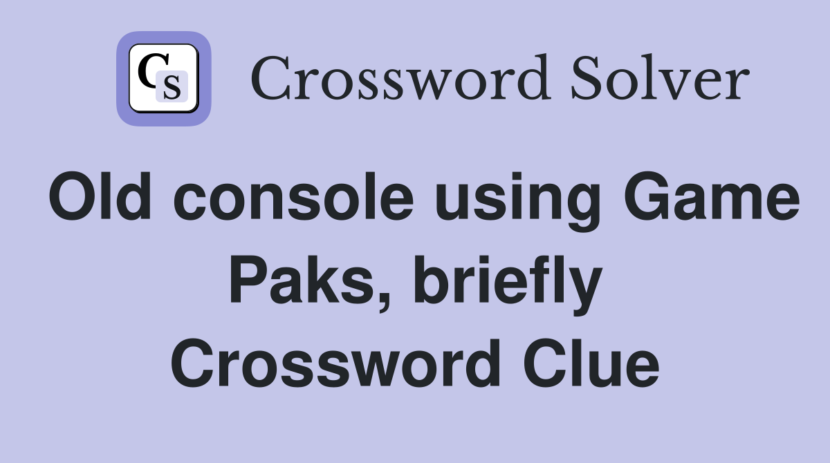 Old console using Game Paks, briefly Crossword Clue