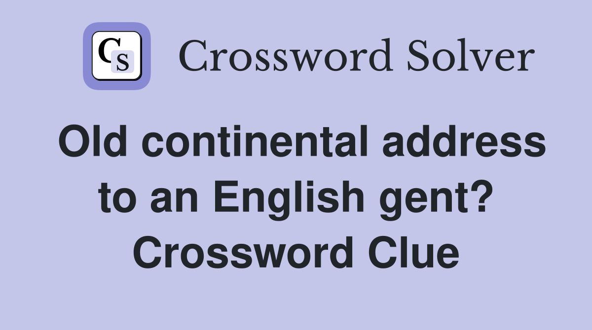 Old continental address to an English gent? Crossword Clue