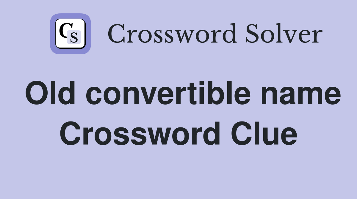 Old convertible name Crossword Clue