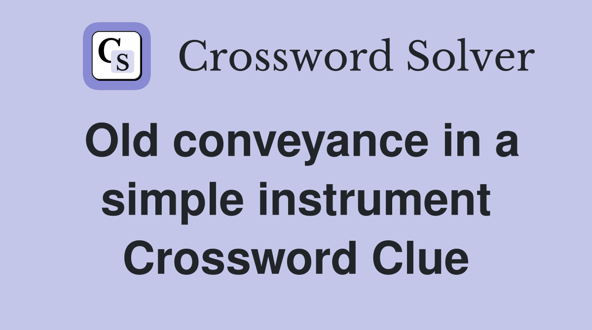 Old conveyance in a simple instrument Crossword Clue