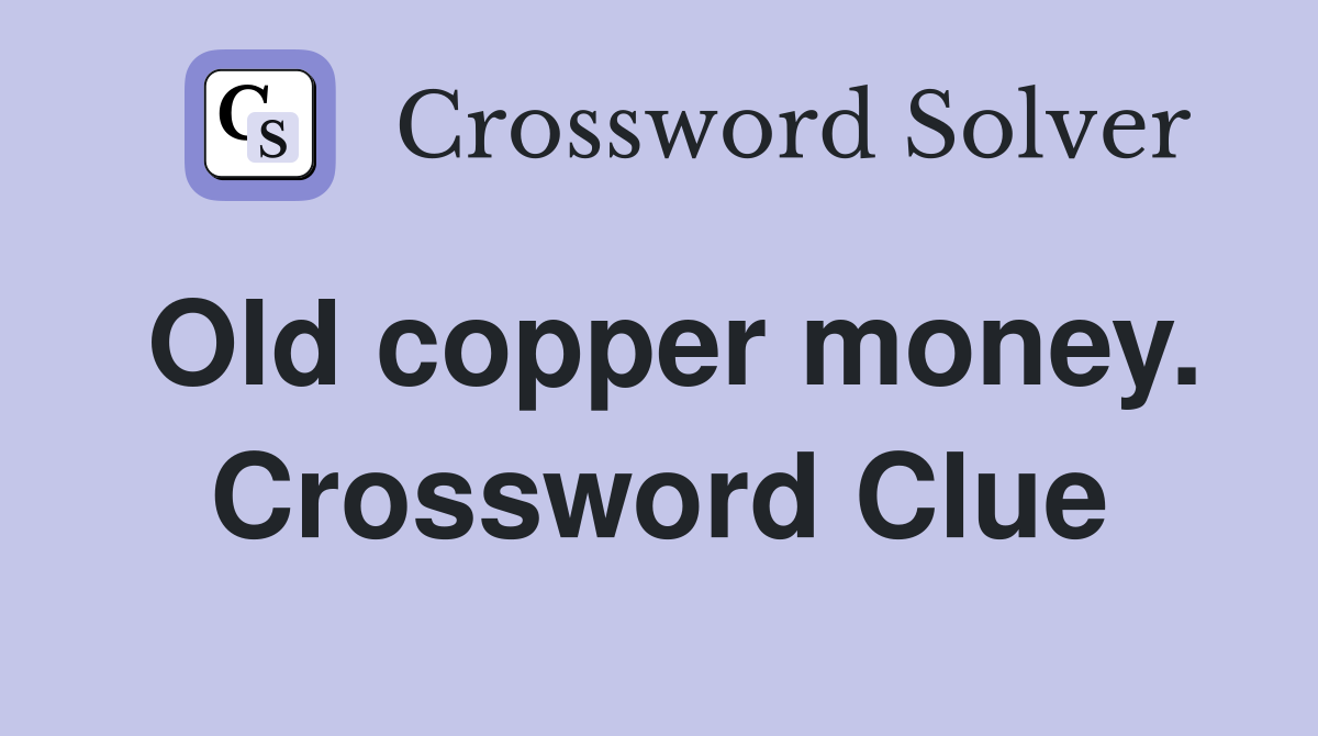 Old copper money. Crossword Clue