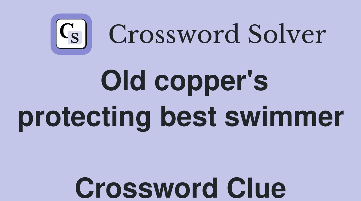 Old copper's protecting best swimmer  Crossword Clue