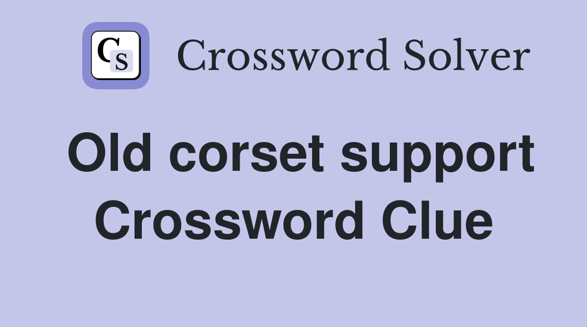 Old corset support Crossword Clue
