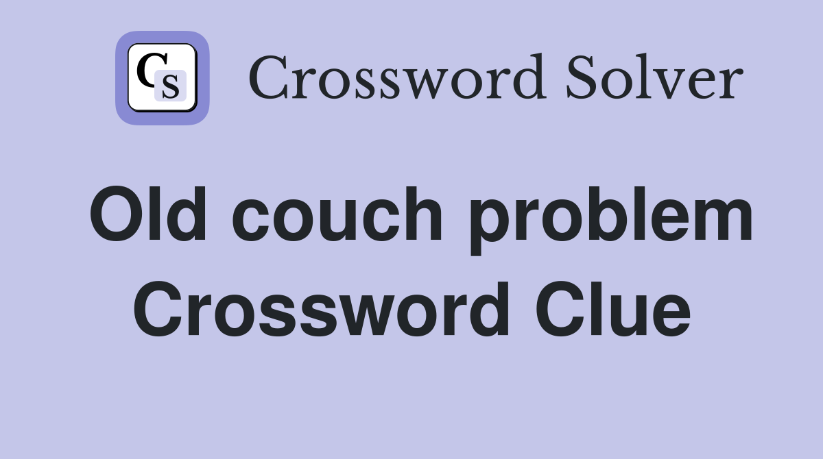 Old couch problem Crossword Clue