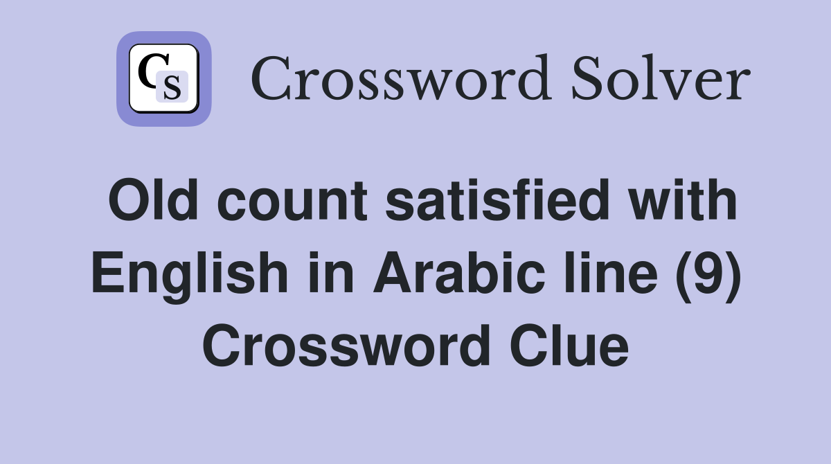 Old count satisfied with English in Arabic line (9) Crossword Clue