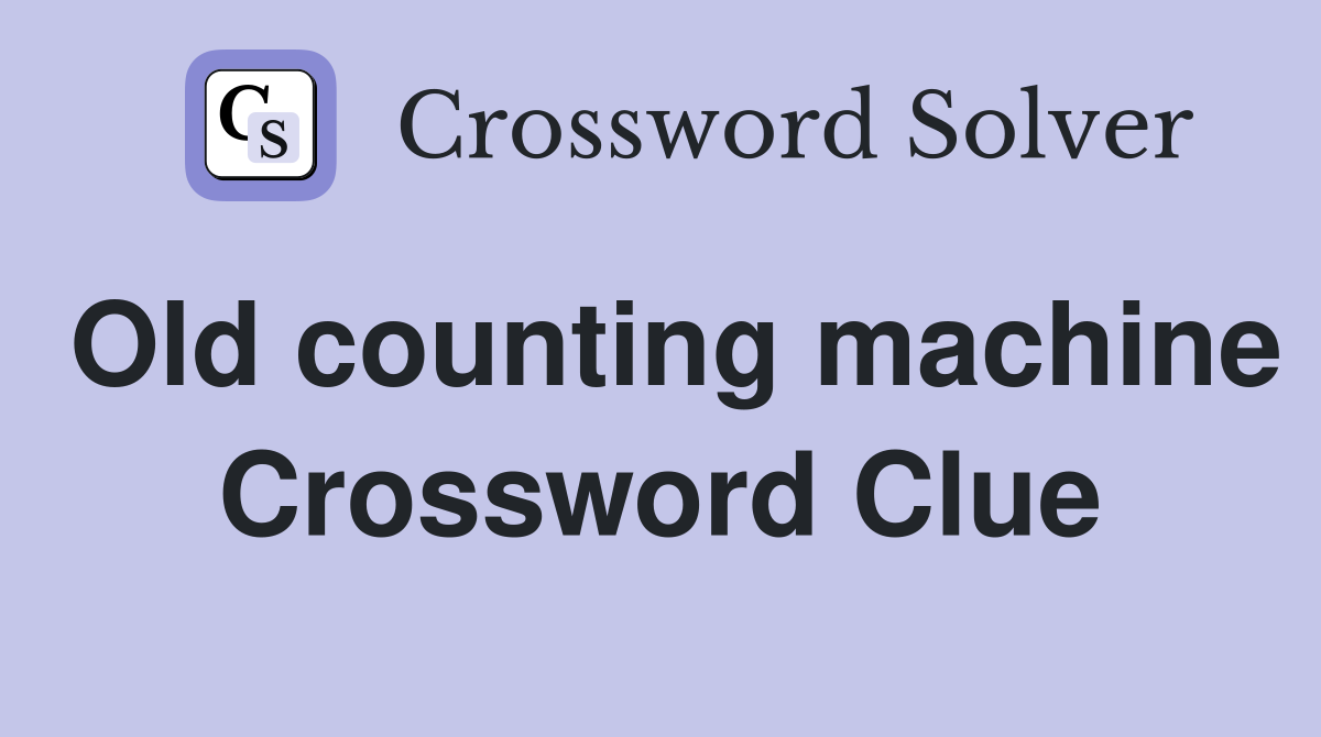 Old counting machine Crossword Clue