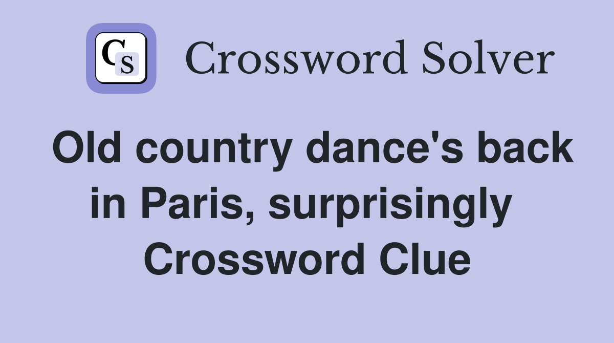 Old country dance's back in Paris, surprisingly  Crossword Clue