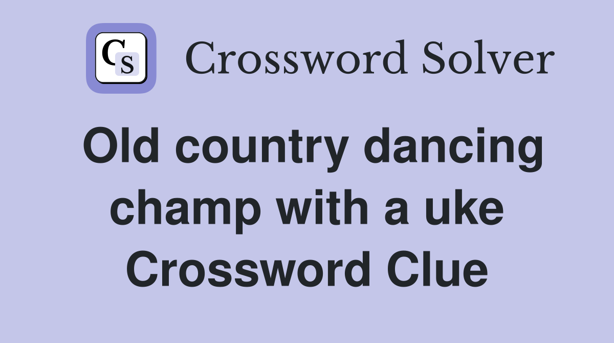 Old country dancing champ with a uke Crossword Clue