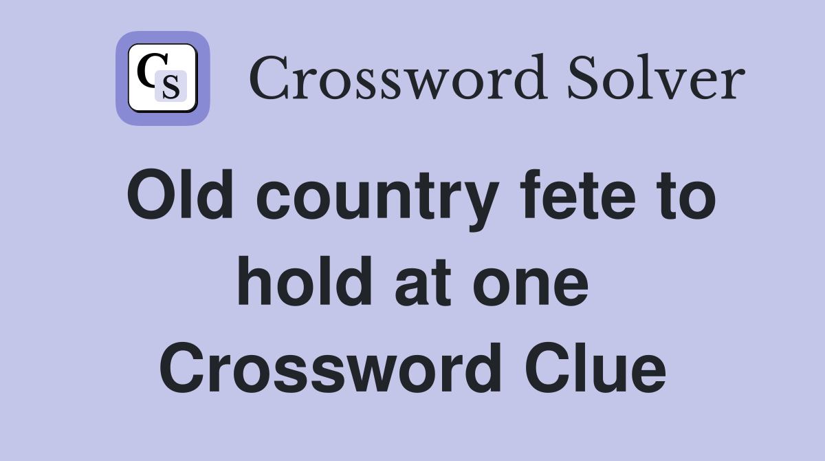 Old country fete to hold at one Crossword Clue