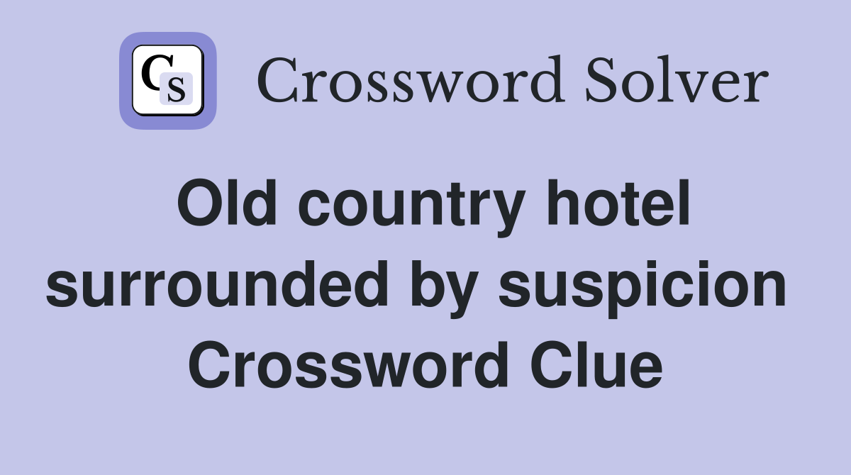 Old country hotel surrounded by suspicion  Crossword Clue