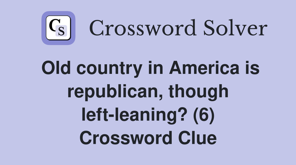 Old country in America is republican, though left-leaning? (6) Crossword Clue