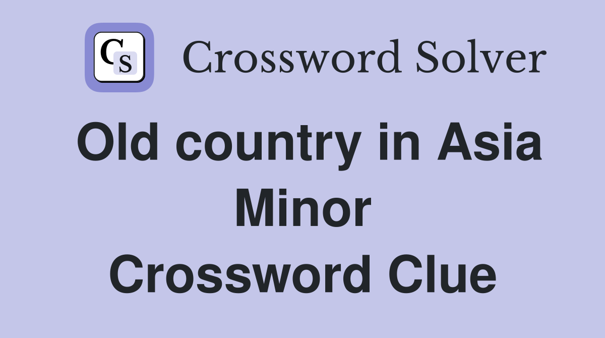 Old country in Asia Minor Crossword Clue