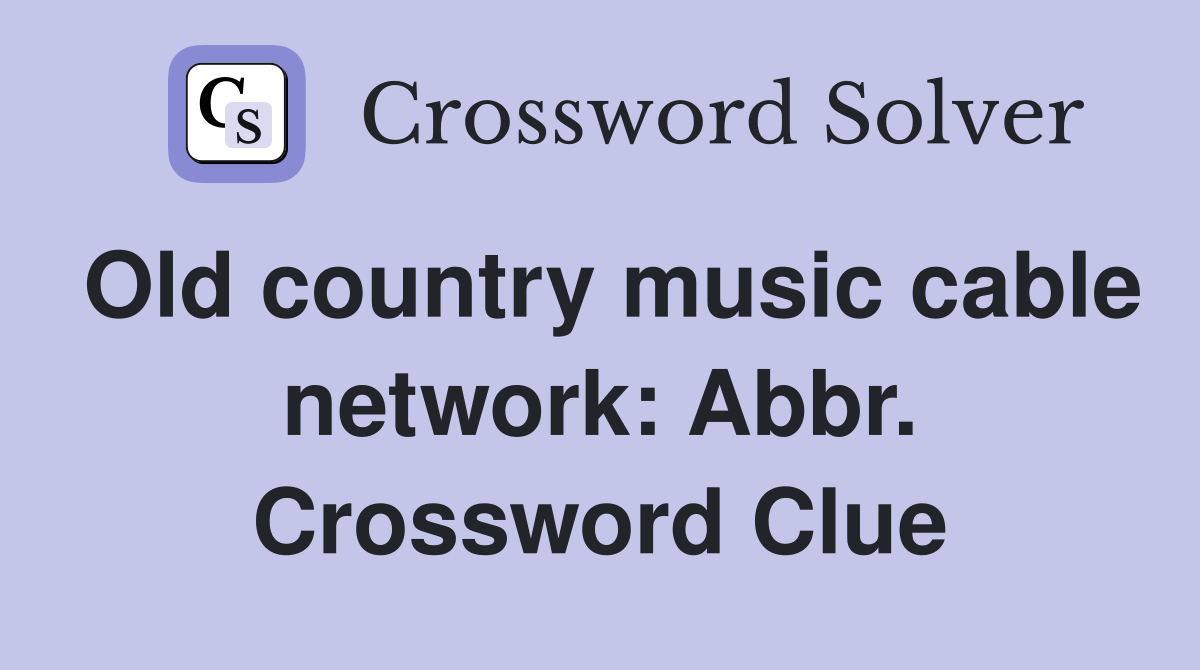 Old country music cable network: Abbr. Crossword Clue