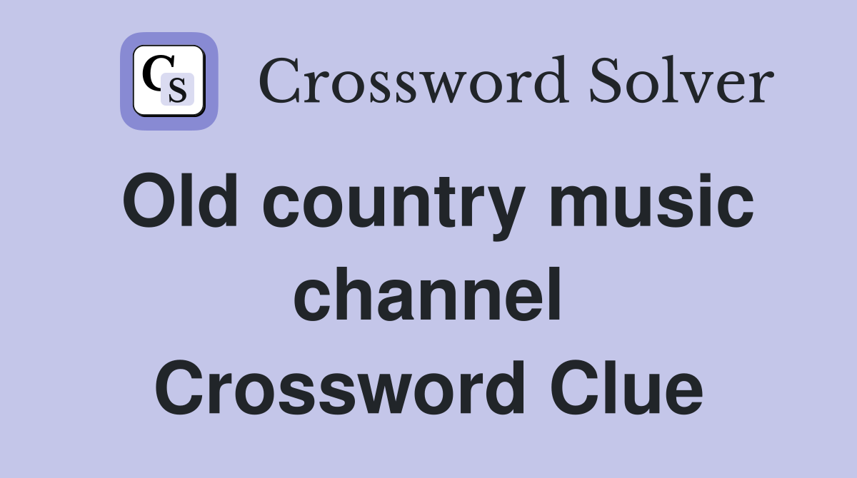 Old country music channel Crossword Clue