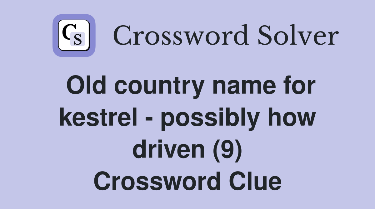 Old country name for kestrel - possibly how driven (9) Crossword Clue