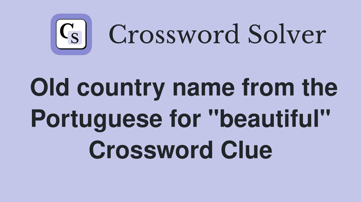 Old country name from the Portuguese for "beautiful" Crossword Clue