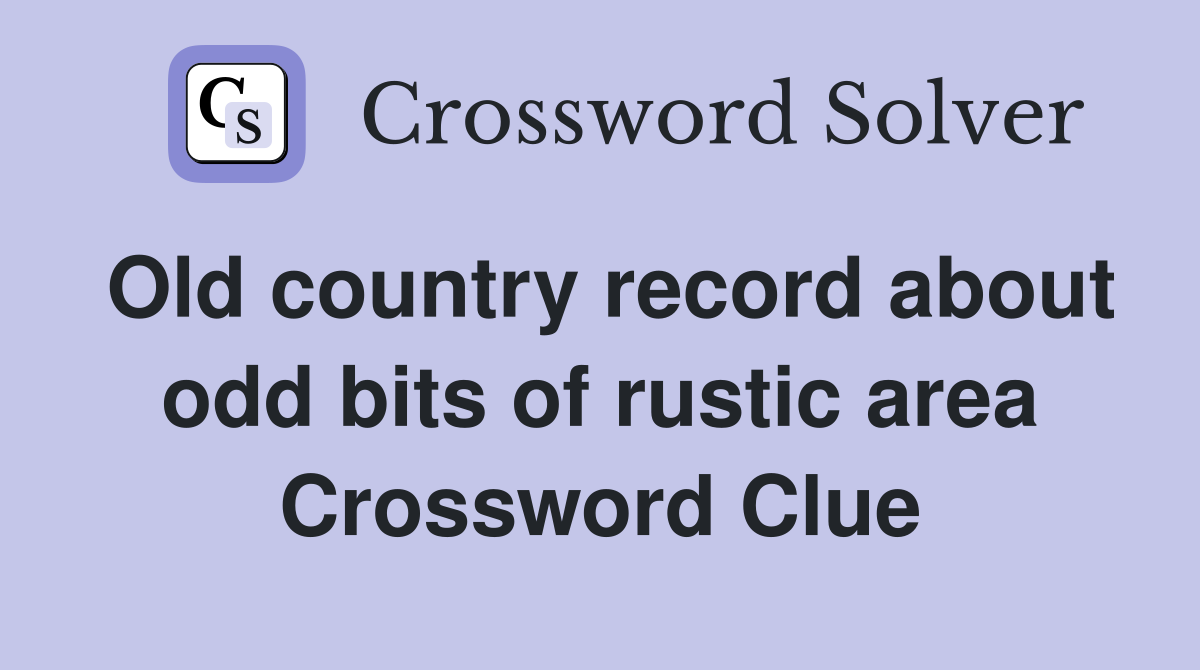 Old country record about odd bits of rustic area Crossword Clue