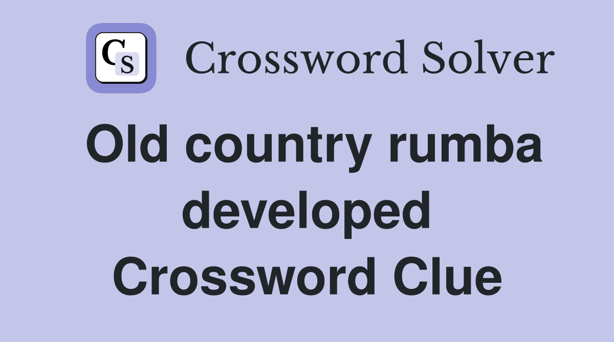 Old country rumba developed Crossword Clue