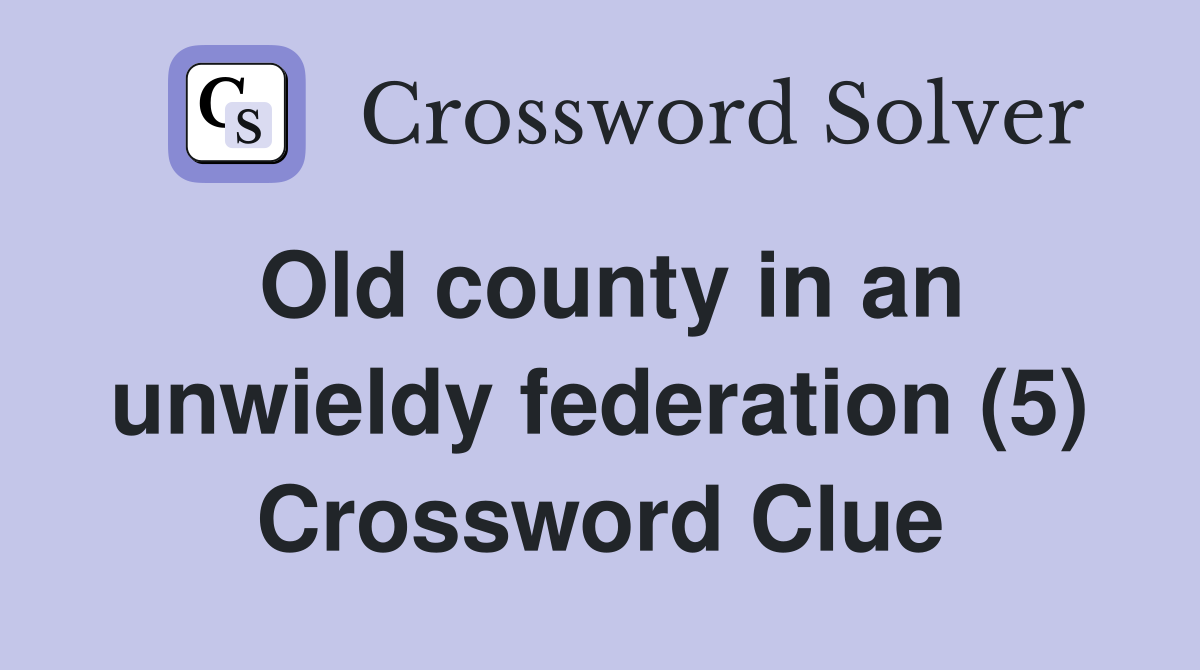 Old county in an unwieldy federation (5) Crossword Clue
