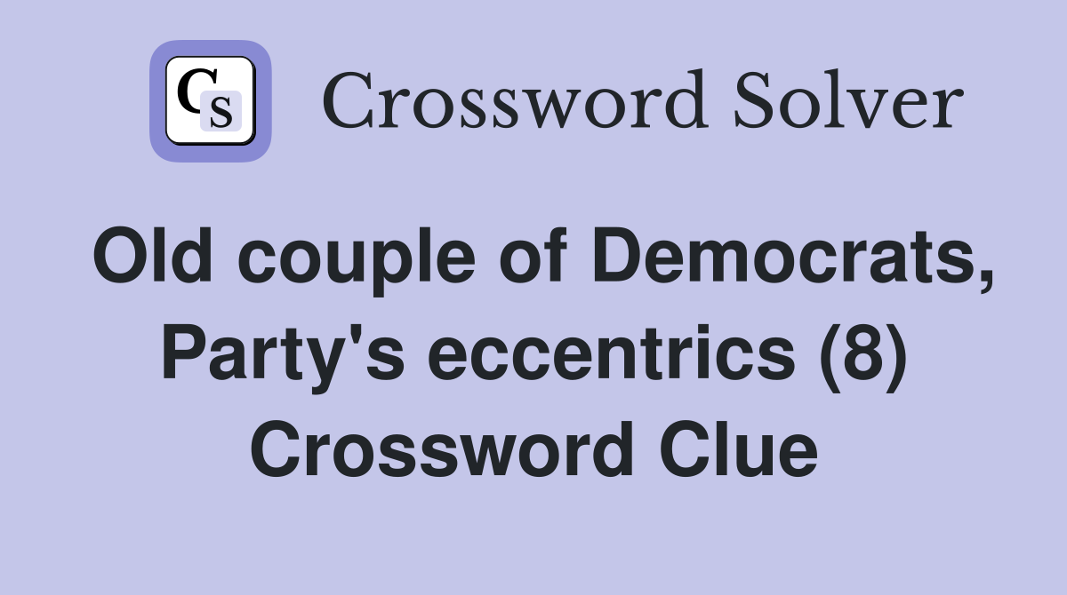 Old couple of Democrats, Party's eccentrics (8) Crossword Clue