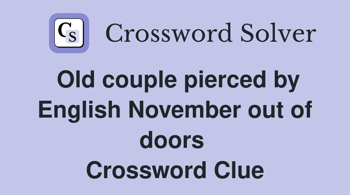 Old couple pierced by English November out of doors  Crossword Clue
