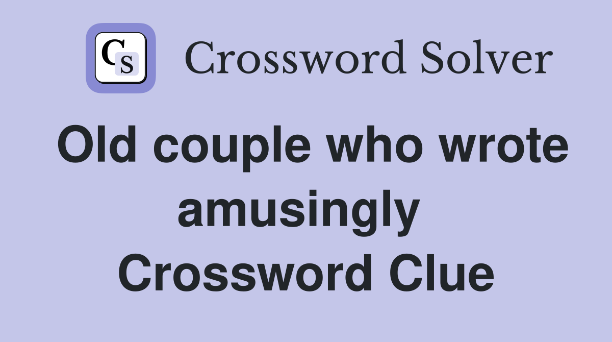 Old couple who wrote amusingly  Crossword Clue