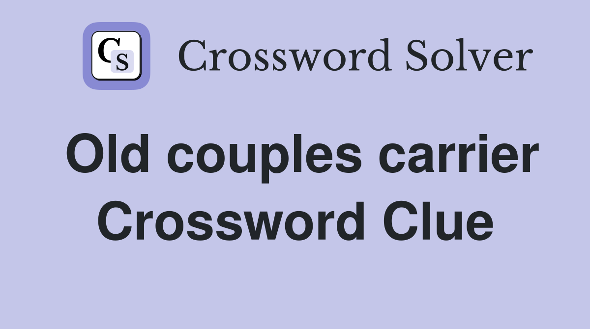 Old couples carrier Crossword Clue