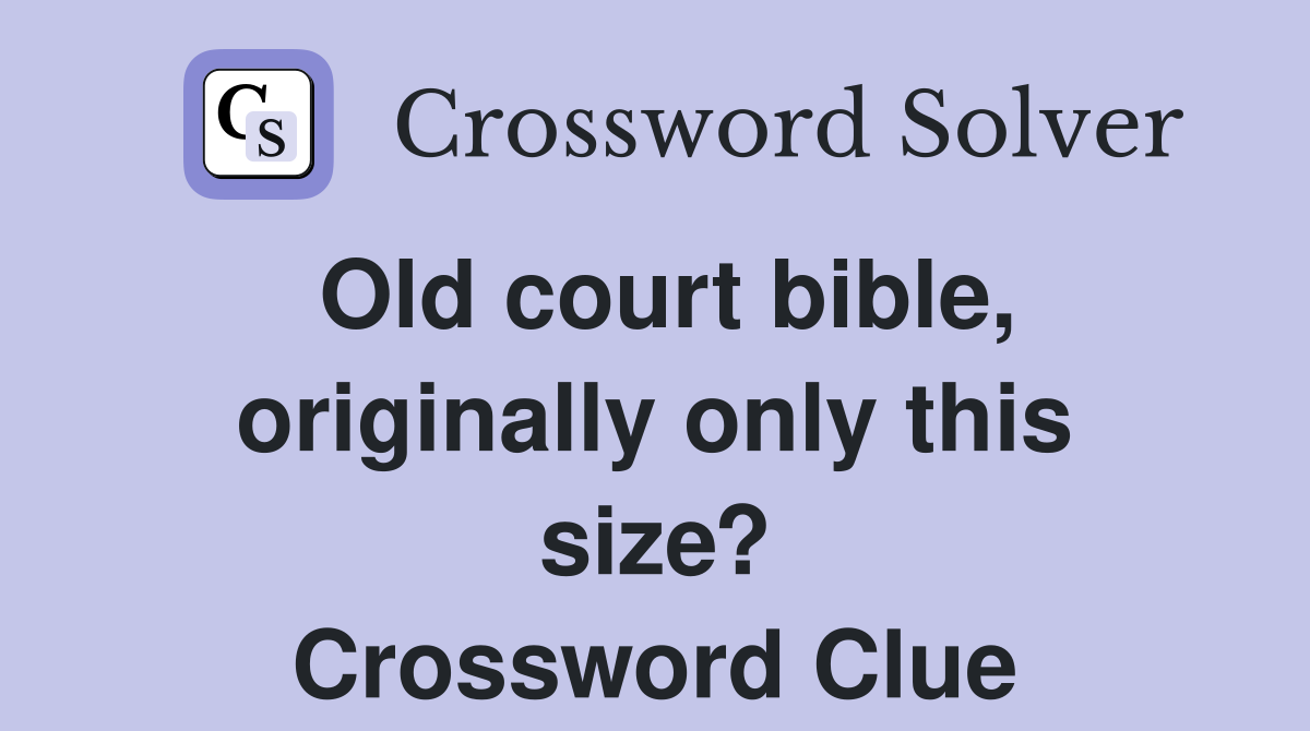 Old court bible, originally only this size? Crossword Clue