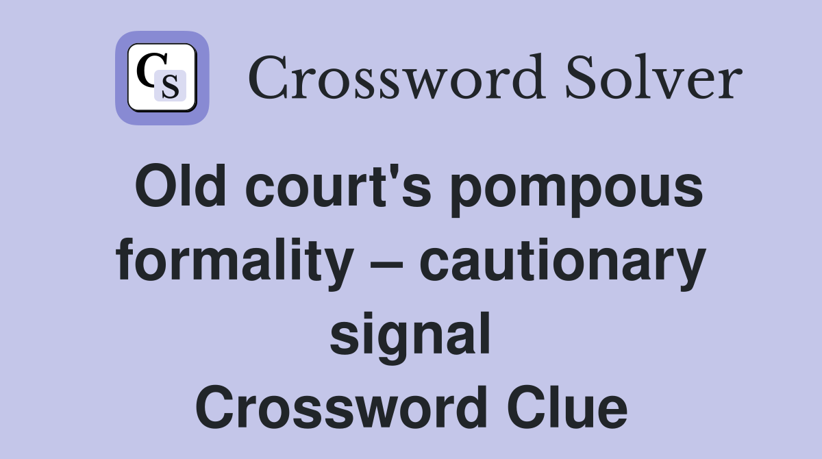 Old court's pompous formality – cautionary signal Crossword Clue