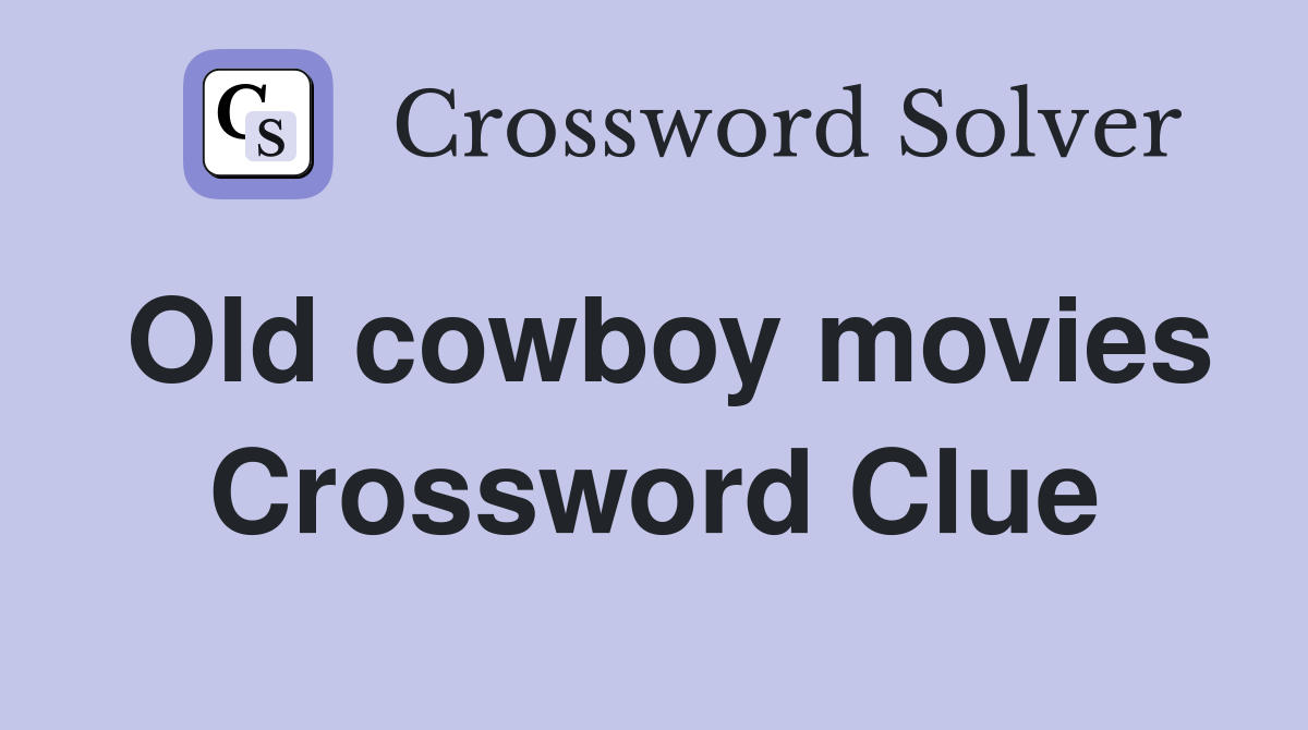 Old cowboy movies Crossword Clue