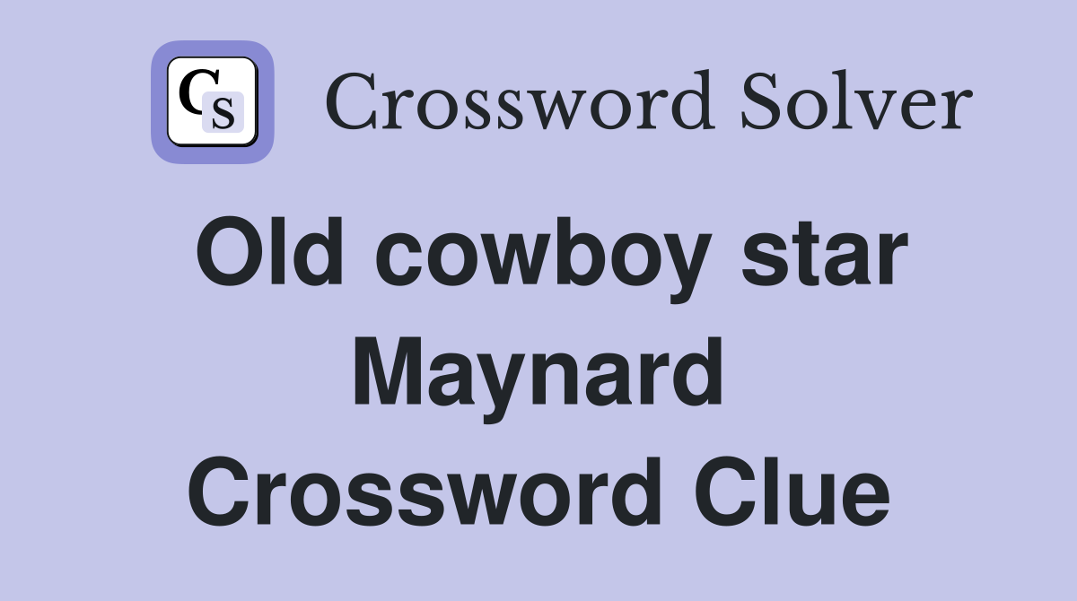 Old cowboy star Maynard Crossword Clue