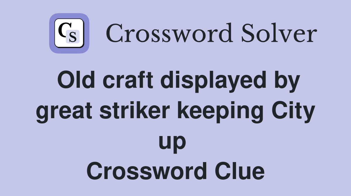 Old craft displayed by great striker keeping City up  Crossword Clue