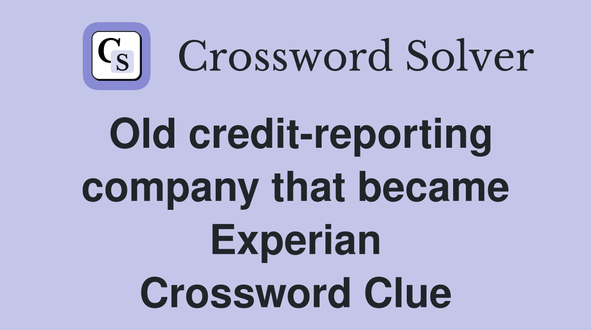 Old credit-reporting company that became Experian Crossword Clue