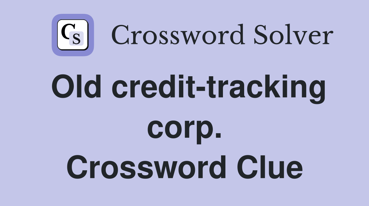 Old credit-tracking corp. Crossword Clue