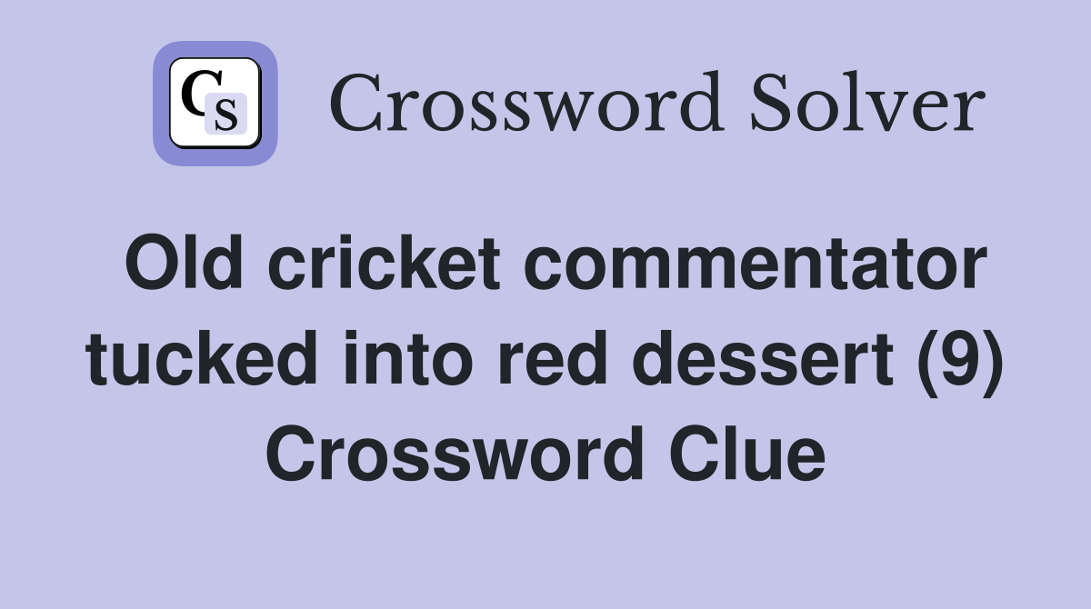 Old cricket commentator tucked into red dessert (9) Crossword Clue