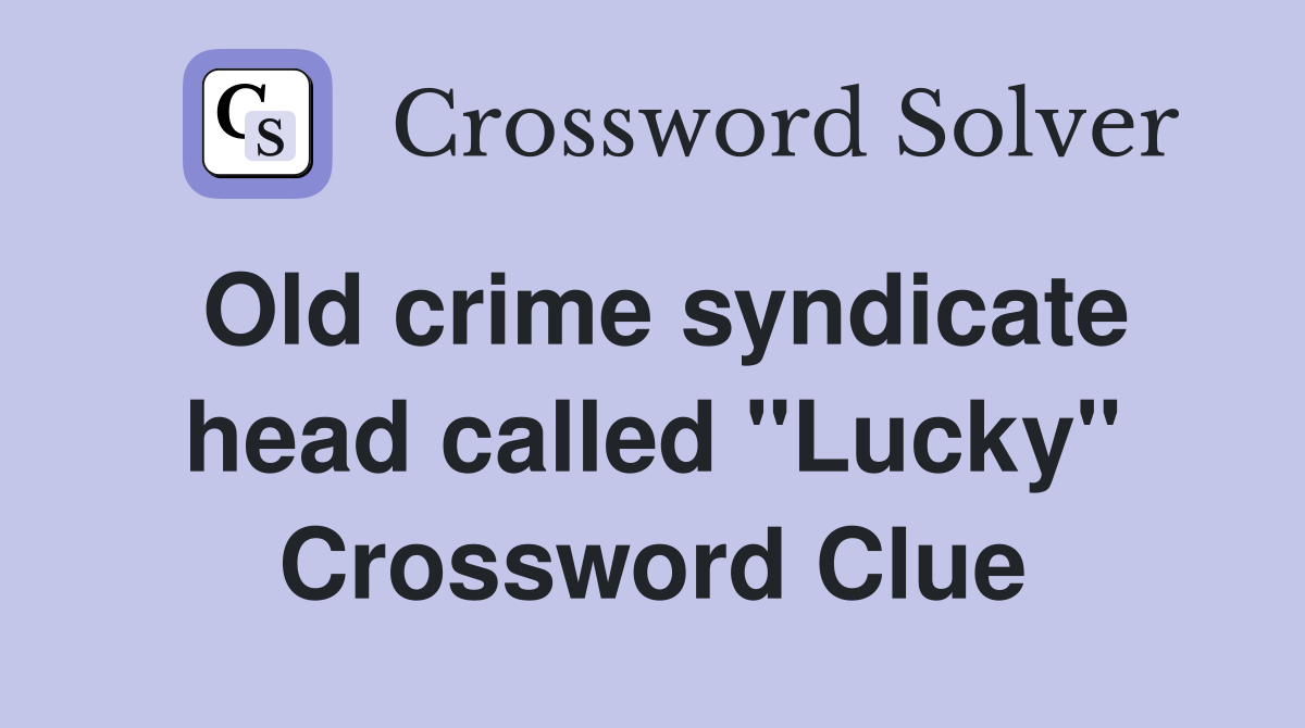 Old crime syndicate head called "Lucky" Crossword Clue
