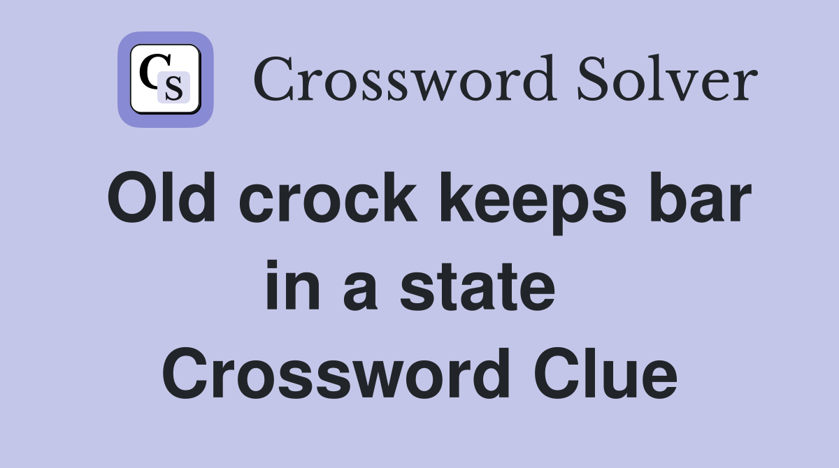 Old crock keeps bar in a state  Crossword Clue