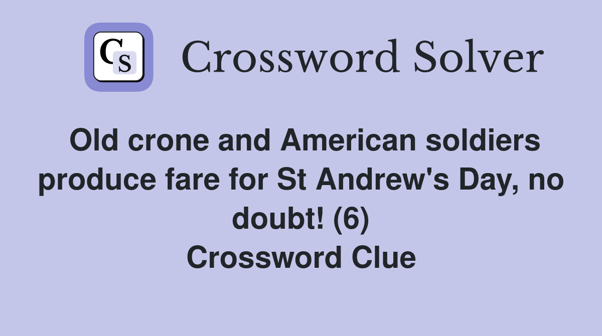 Old crone and American soldiers produce fare for St Andrew's Day, no doubt! (6) Crossword Clue