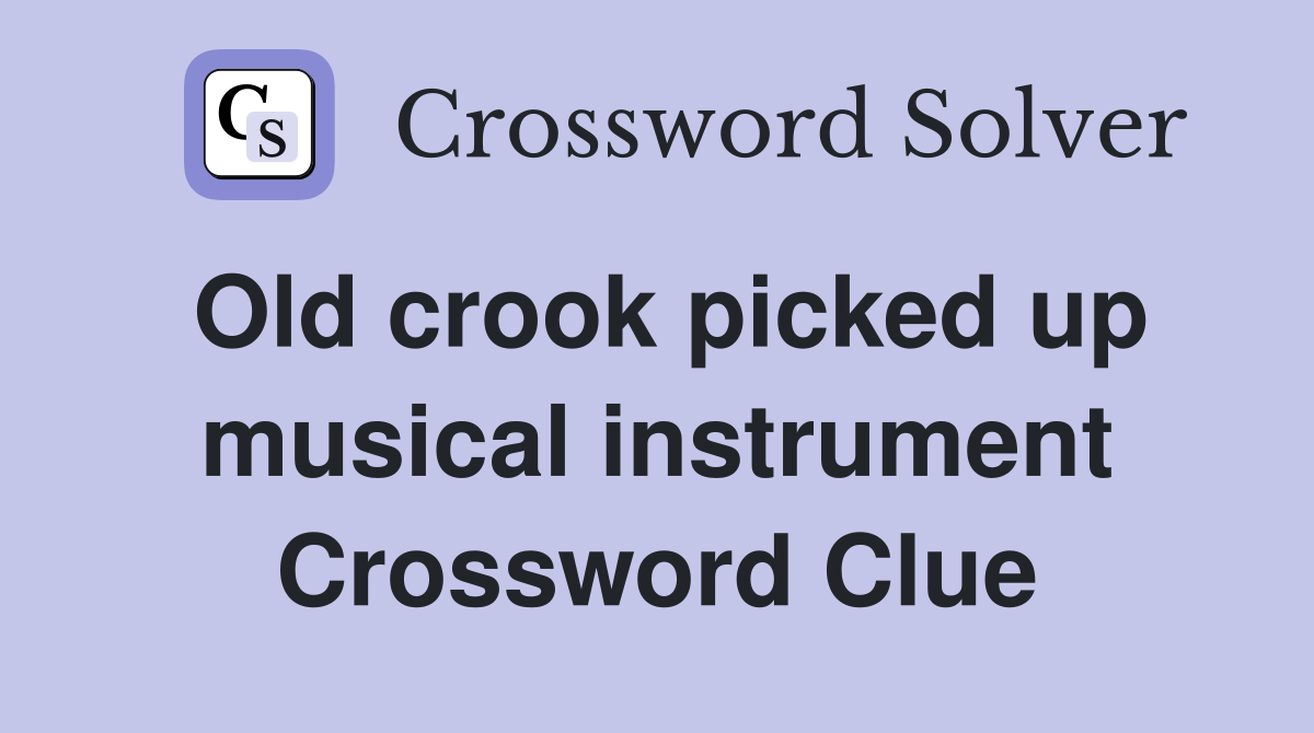 Old crook picked up musical instrument Crossword Clue