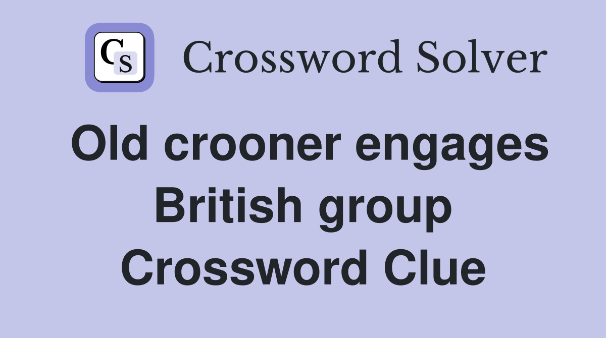 Old crooner engages British group Crossword Clue